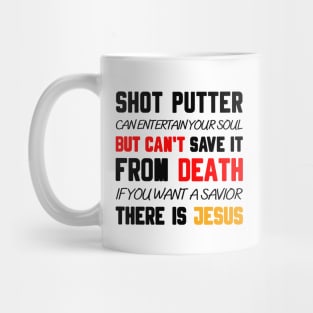 A SHOT PUTTER CAN ENTERTAIN YOUR SOUL BUT CAN'T SAVE IT FROM DEATH IF YOU WANT A SAVIOR THERE IS JESUS Mug